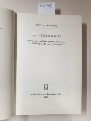 Buchholz, Stephan: Recht, Religion und Ehe: Orientierungswandel und gelehrte Kontroversen im Übergang vom 17. zum 18. Jahrhundert (Studien zur Europäischen Rechtsgeschichte). 