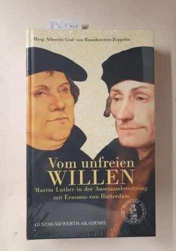 Brandenstein-Zeppelin, Albrecht Graf von (Hrsg.): Vom unfreien Willen : Martin Luther in der Auseinandersetzung mit Erasmus von Rotterdam. 