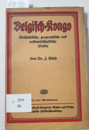 Wiese, Joseph: Belgisch-Kongo. Geschichtliche, geographische und volkswirtschaftliche Studie
 Mit einer Übersichtskarte. 
