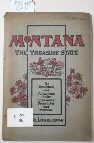 Montana World's Fair Commission and John B. Read (Hrsg.): Montana The Treasure State 
 Its Resources And Attractions For The Homeseeker, Prospector And Investor. 