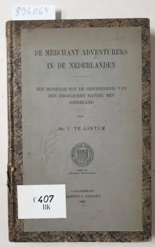 Lintum, C. Te: De merchant adventurers in de Nederlanden. Een bijdrage tot de geschiedenis van den engelschen handel met Nederland. 