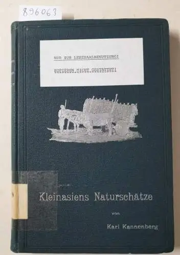 Kannenberg, Karl: Kleinasiens Naturschätze. Seine wichtigsten Tiere, Kulturpflanzen und Mineralschätze vom wirtschaftlichen und kulturgeschichtlichen Hintergrund. 
