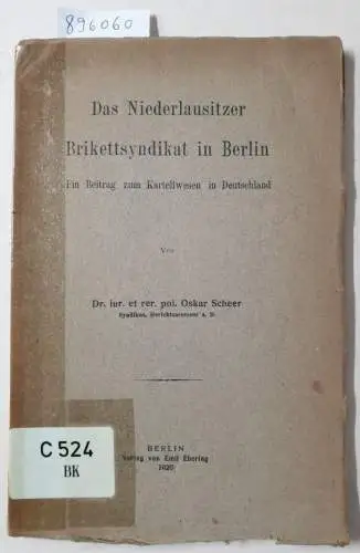 Scheer, Oskar: Das Niederlausitzer Brikettsyndikat in Berlin. Ein Beitrag zum Kartellwesen in Deutschland. 