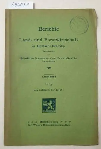 Kaiserliches Gouvernement von Deutsch-Ostafrika (Hrsg.): Berichte über Land- und Forstwirtschaft in Deutsch-Ostafrika : Erster Band : Heft 5. 