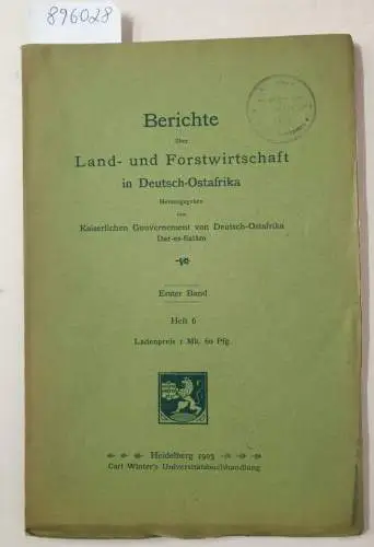 Kaiserliches Gouvernement von Deutsch-Ostafrika (Hrsg.): Berichte über Land- und Forstwirtschaft in Deutsch-Ostafrika : Erster Band : Heft 6. 