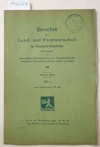 Kaiserliches Gouvernement von Deutsch-Ostafrika (Hrsg.): Berichte über Land- und Forstwirtschaft in Deutsch-Ostafrika : Zweiter Band : Heft 5. 