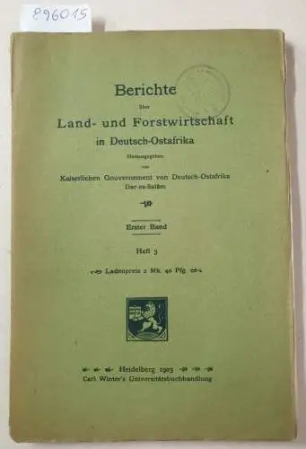 Kaiserliches Gouvernement von Deutsch-Ostafrika (Hrsg.): Berichte über Land- und Forstwirtschaft in Deutsch-Ostafrika : Erster Band : Heft 3. 