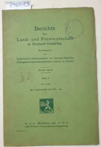 Kaiserliches Gouvernement von Deutsch-Ostafrika (Hrsg.): Berichte über Land- und Forstwirtschaft in Deutsch-Ostafrika : Dritter Band : Heft 1. 