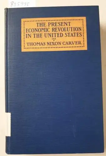 Carver, Thomas Nixon: The Present Economic Revolution in the United States. 