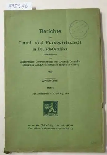 Kaiserliches Gouvernement von Deutsch-Ostafrika (Hrsg.): Berichte über Land- und Forstwirtschaft in Deutsch-Ostafrika : Zweiter Band : Heft 3. 