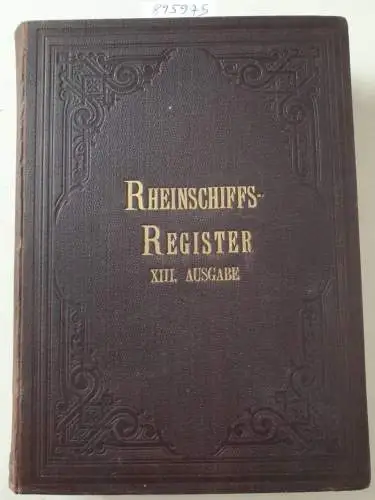 Rheinschiffs-Register-Verband (Hrsg.): Rheinschiffs-Register : XIII. Ausgabe : 1902. 