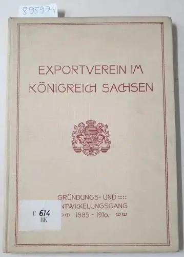 Exportverein für das Königreich Sachsen (Hrsg.): Festschrift anlässlich des 25jährigen Jubiläums des Exportverein im Königreich Sachsen Dresden-Neustadt (19. Mai 1910 ). 