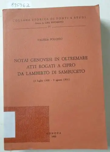 Pistarino, Geo (Hrsg.) und Valeria Polonio: Notai Genovesi In Oltremare Atti Rogati A Cipro Da Lamberto Di Sambuceto (3 Iuglio 1300 - 3 Agosto 1301) 
 (Collana Storica Di Fonti E Studi 31). 