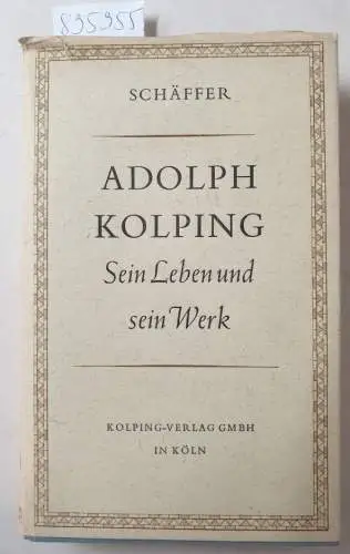 Schäffer und Johannes Dahl: Adolph Kolping. Sein Leben und sein Werk. 