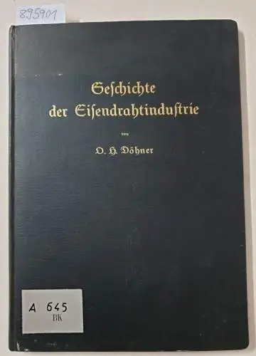 Döhner, O. H: Geschichte der Eisendrahtindustrie. 