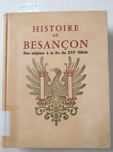 Fohlen, Claude: Histoire de Besancon, tome 1 : Des origines a la fin de XVIe Siecle. 