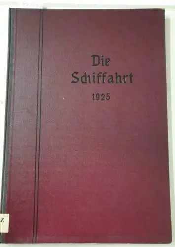 Die Schiffahrt: Die Schiffahrt : 24. Jahrgang : 1925 : Nr. 1 26 : in einem Band 
 (Organ für die Interessen der Seeleute, Binnenschiffer.. 