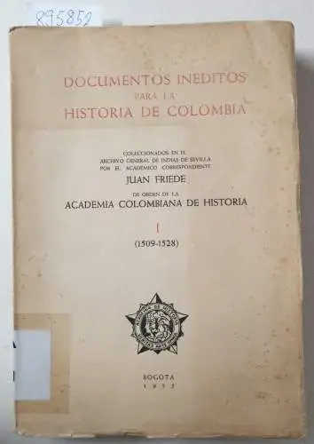 Friede, Juan: Documentos Inéditos para la Historia de Colombia / Coleccionados en el Archivo General de Indias de Sevilla por el académico correspondiente Juan Fride.. 