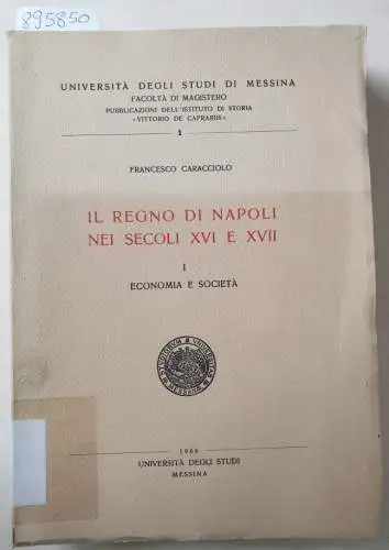 Caracciolo, Francesco: Il regno di napoli nei secoli XVI e XVII - I: Economia e societa : ( unbeschnittenes Exemplar). 