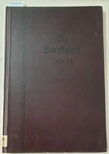 Die Schiffahrt: Die Schiffahrt : 22./23. Jahrgang : 1923/24 : in einem Band 
 (Organ für die Interessen der Seeleute, Binnenschiffer, Flößer und des Wasserbaupersonals...