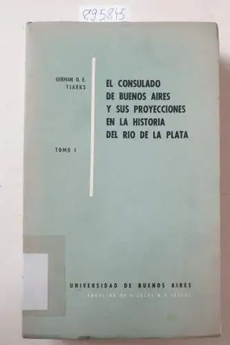 Tjarks, German O. E: El Consulado de Buenos Aires y sus proyecciones en la historia del Rio de la Plata.: Tomo I 
 (unbeschnittenes Exemplar). 