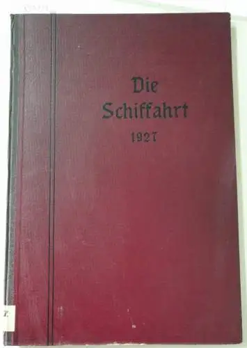 Die Schiffahrt: Die Schiffahrt : 26. Jahrgang : 1927 : Nr. 1-27 : in einem Band 
 (Organ für die Interessen der Seeleute, Binnenschiffer, Flößer...