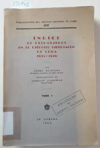 Quintana, Jorge und Joaquin Llaverias: Indice de extranjeros en el ejercito libertador de Cuba (1895-1898), Tomo I. (unbeschnittenes Exemplar)
 ( Publicationes del archivo Nacional de Cuba, XXXV). 