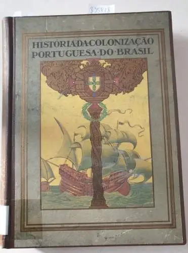 Dias, Carlos Malheiro: Historia da Colonizaçao Portuguesa do Brasil : (Primeira Parte : O Descobrimento. II.  A Epopeia dos Litorais). 