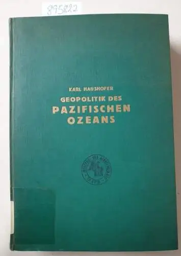Haushofer, Karl: Geopolitik des Pazifischen Ozeans. Studien über die Wechselbeziehungen zwischen Geographie und Geschichte 
 Mit 42 Karten und Tafeln. 