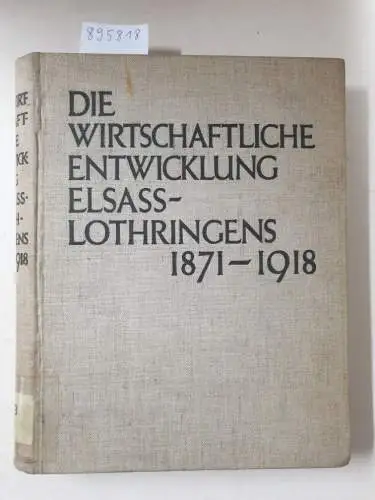 Schenker, Dr. Max: Die wirtschaftliche Entwicklung Elsass-Lothringens 1871 bis 1918. 