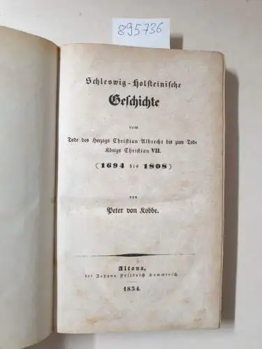 Kobbe, Peter von: Schleswig-Holsteinische Geschichte vom Tode des Herzogs Christian Albrecht bis zum Tode Königs Christian VII. (1694 bis 1808). 