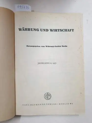 Währungs-Institut Berlin (Hrsg.): Währung und Wirtschaft : Jahrgang 6 und 7 : 1937 / 1938 : in einem Band. 