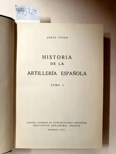 Vigon, Jorge: Historia de la Artilleria Espanola : Tomo I
 Band 1. 