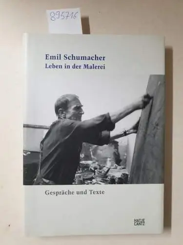 Güse, Ernst-Gerhard: Emil Schumacher: Leben in der Malerei. Gespräche und Texte. 