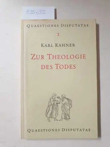 Rahner, Karl: Zur Theologie des Todes. Mit einem Exkurs über das Martyrium
 (Quaestiones Disputatae 2). 