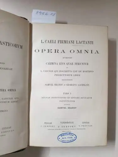 Academia Scientiarum Austriaca (Hrsg.): Corpus Scriptorum Ecclesiasticorum Latinorum : Vol. XIX : L. Caeli Firmiani Lactanti Opera Omnia : Pars I 
 Divinae Institutiones Et Epitome Divinarum Institutionum (Hrsg. Samuel Brandt). 