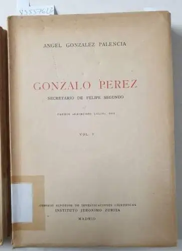 Gonzalez Palencia, Angel: Gonzalo Pérez. Secretario De Felipe Segundo : (Vol. I und Vol. II). 