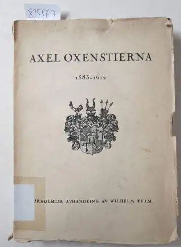 Tham, Wilhelm: Axel Oxenstierna : (Hans ungdom och verksamhet intill år 1612). 