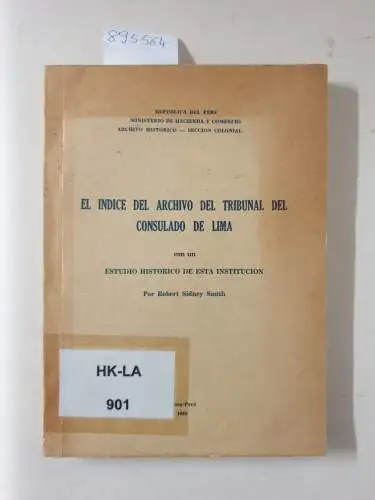 Smith, Robert Sidney: El Indice del Archivo del Tribunal del Consulado de Lima 
 Con un Estudio Historico de Esta Institucion. 