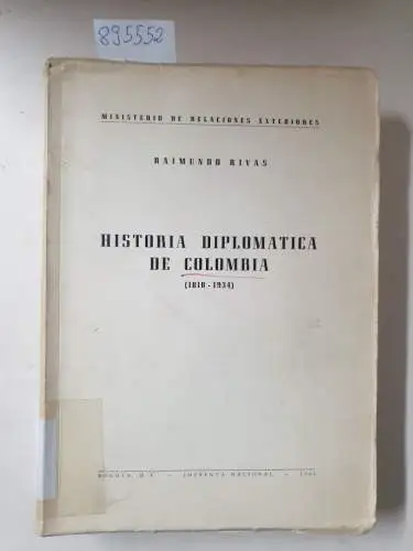Rivas, Raimundo: Historia diplomatica de Colombia (1810-1934) ;
 (= Ministerio de Relaciones exteriores). 