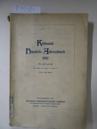 Kolonial-Wirtschaftliches Komitee: Kolonial-Handels-Adressbuch 1911 (15. Jahrgang). 