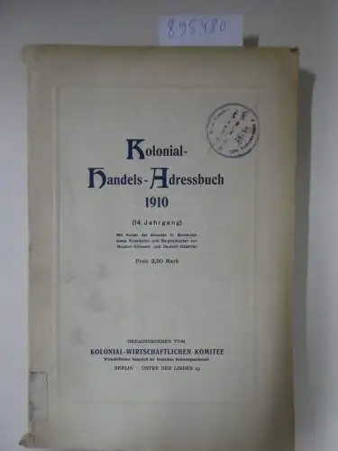 Kolonial-Wirtschaftliches Komitee: Kolonial-Handels-Adressbuch 1910 (14. Jahrgang). 