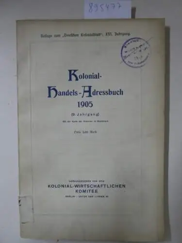 Kolonial-Wirtschaftliches Komitee: Kolonial-Handels-Adressbuch 1905 (9. Jahrgang). 