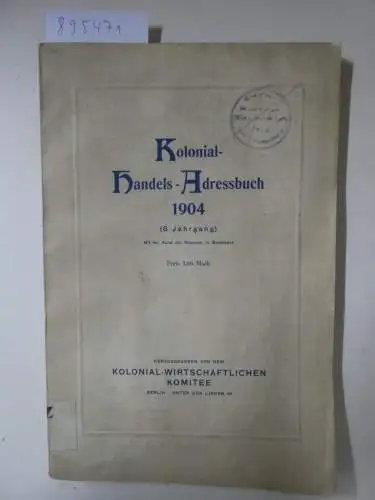 Kolonial-Wirtschaftliches Komitee: Kolonial-Handels-Adressbuch 1904 (8. Jahrgang). 