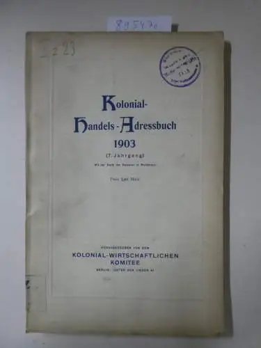 Kolonial-Wirtschaftliches Komitee: Kolonial-Handels-Adressbuch 1903 (7. Jahrgang). 
