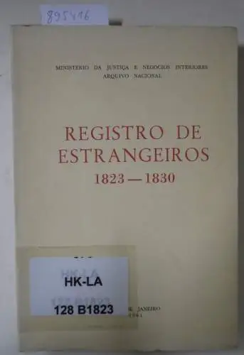 Rodrigues, Jose Honorio: Registro De Estrangeiros 1823-1830. Ministerio Da Justica E Negocios Interiores Arquivo Nacional. 