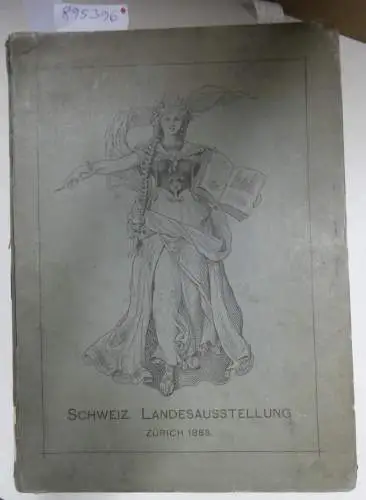 Schweizerische Landesausstellung _ Bureau des Centralcomité: Bericht über die Verwaltung der Schweizerischen Landesausstellung Zürich 1883. 