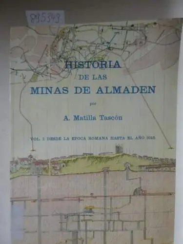 Tascon, A. Matilla: Historia De Las Minas De Almaden Vol. 1: Desde La Epoca Romana Hasta El Ano 1645. 
