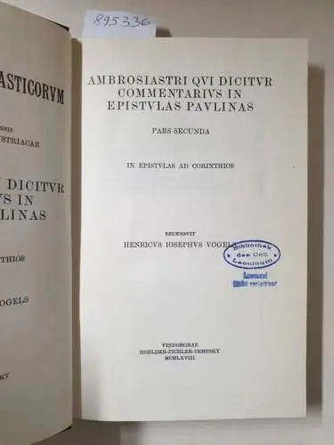 Academia Scientiarum Austriaca (Hrsg.): Corpus Scriptorum Ecclesiasticorum Latinorum : Vol. LXXXI : Pars II : Ambrosiastri Qui Dicitur Commentarius in Epistulas Paulinas 
 In Epistulas Ad Corinthios : (Hrsg. Heinrich Joseph Vogels). 