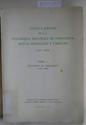 Edición de la Fundación John Boulton: Cedularios de la monarquia española de Margarita, Nueva Andalucia y Caracas (1533-1604). TOMO I+II. 